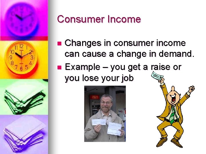 Consumer Income Changes in consumer income can cause a change in demand. n Example Consumer Income Changes in consumer income can cause a change in demand. n Example