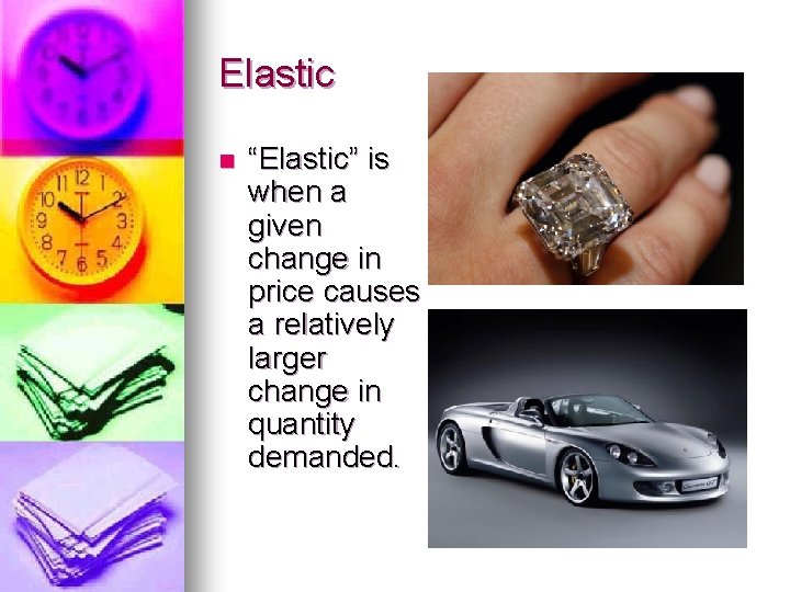 Elastic n “Elastic” is when a given change in price causes a relatively larger Elastic n “Elastic” is when a given change in price causes a relatively larger
