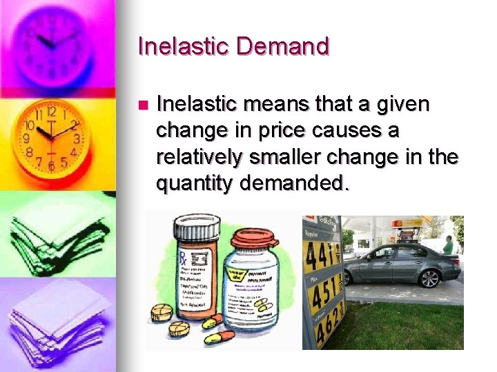 Inelastic Demand n Inelastic means that a given change in price causes a relatively Inelastic Demand n Inelastic means that a given change in price causes a relatively
