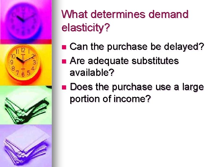What determines demand elasticity? Can the purchase be delayed? n Are adequate substitutes available? What determines demand elasticity? Can the purchase be delayed? n Are adequate substitutes available?