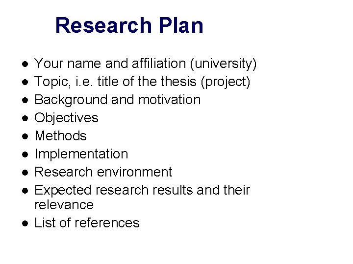 Research Plan l l l l l Your name and affiliation (university) Topic, i.