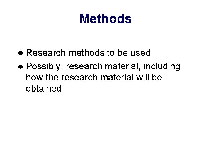 Methods Research methods to be used l Possibly: research material, including how the research Methods Research methods to be used l Possibly: research material, including how the research