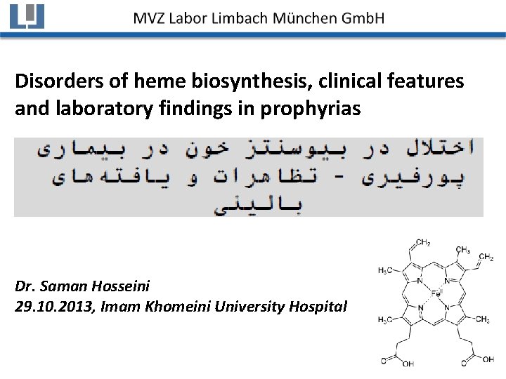 Disorders of heme biosynthesis, clinical features and laboratory findings in prophyrias Dr. Saman Hosseini
