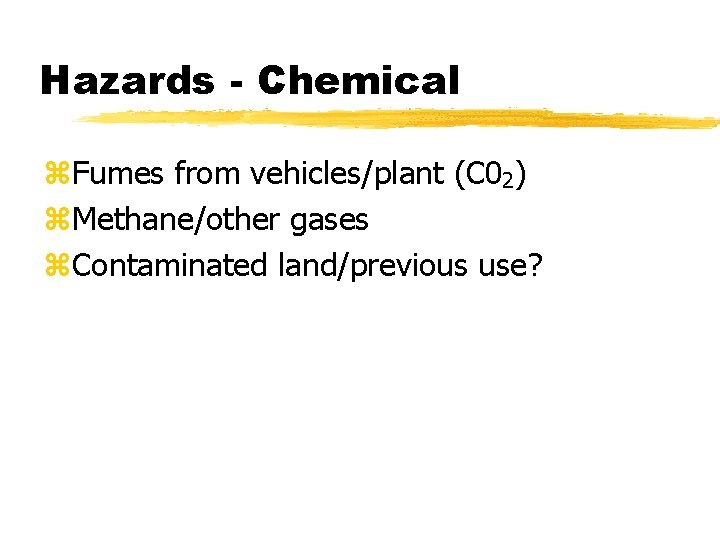 Hazards - Chemical z. Fumes from vehicles/plant (C 02) z. Methane/other gases z. Contaminated