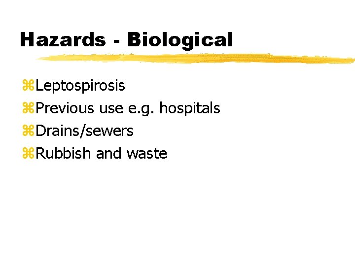 Hazards - Biological z. Leptospirosis z. Previous use e. g. hospitals z. Drains/sewers z.