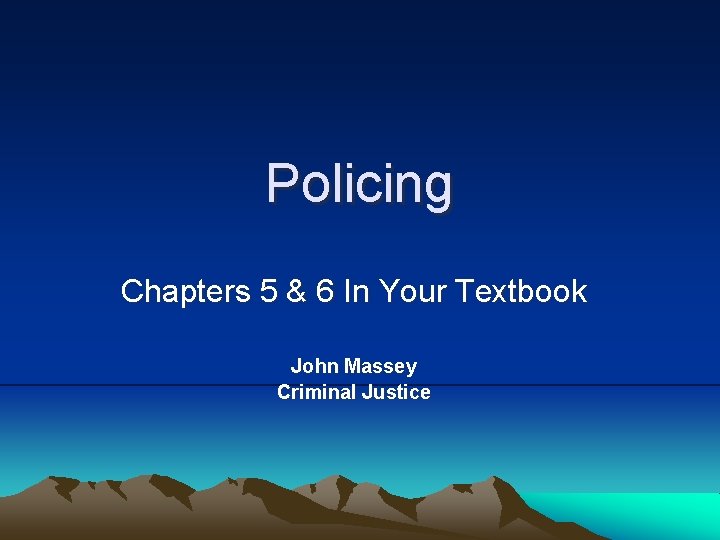 Policing Chapters 5 & 6 In Your Textbook John Massey Criminal Justice 