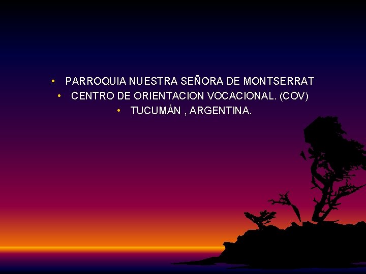 • PARROQUIA NUESTRA SEÑORA DE MONTSERRAT • CENTRO DE ORIENTACION VOCACIONAL. (COV) • • PARROQUIA NUESTRA SEÑORA DE MONTSERRAT • CENTRO DE ORIENTACION VOCACIONAL. (COV) •