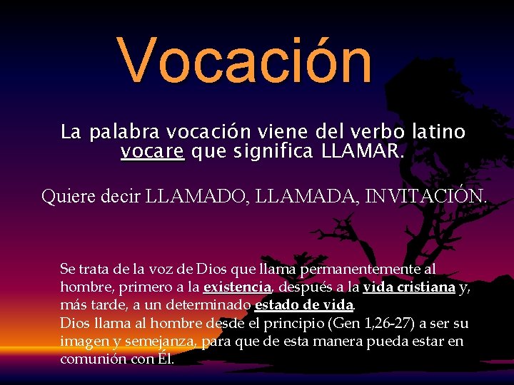 Vocación La palabra vocación viene del verbo latino vocare que significa LLAMAR. Quiere decir Vocación La palabra vocación viene del verbo latino vocare que significa LLAMAR. Quiere decir