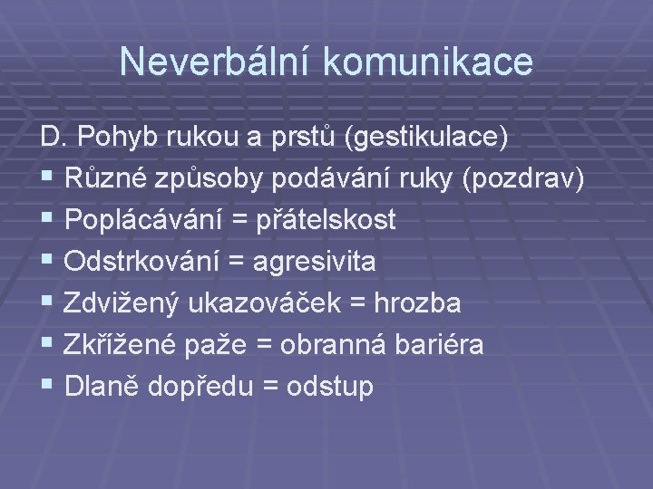 Neverbální komunikace D. Pohyb rukou a prstů (gestikulace) § Různé způsoby podávání ruky (pozdrav)