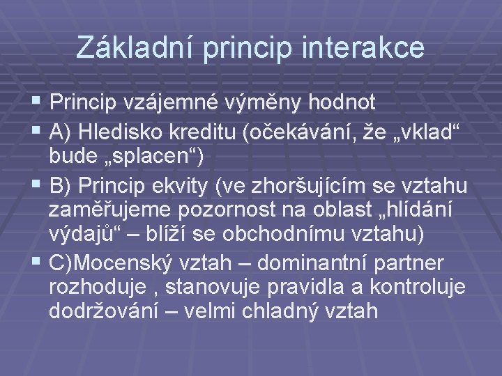 Základní princip interakce § Princip vzájemné výměny hodnot § A) Hledisko kreditu (očekávání, že