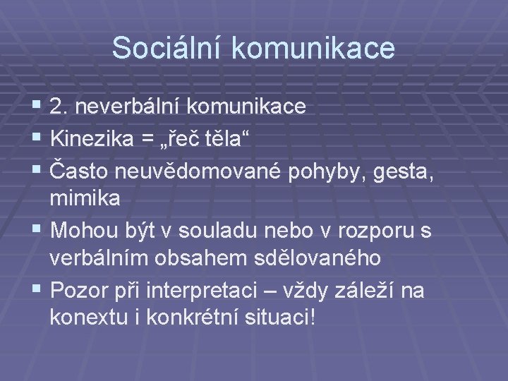 Sociální komunikace § 2. neverbální komunikace § Kinezika = „řeč těla“ § Často neuvědomované