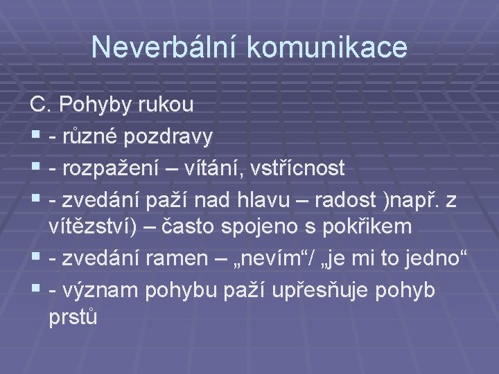 Neverbální komunikace C. Pohyby rukou § - různé pozdravy § - rozpažení – vítání,