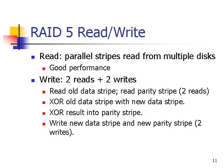 RAID 5 Read/Write n Read: parallel stripes read from multiple disks n n Good