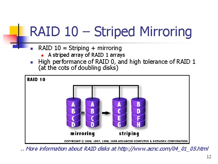 RAID 10 – Striped Mirroring n RAID 10 = Striping + mirroring n n