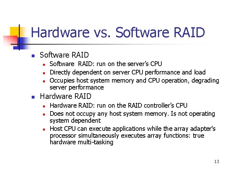 Hardware vs. Software RAID n n n n Software RAID: run on the server’s