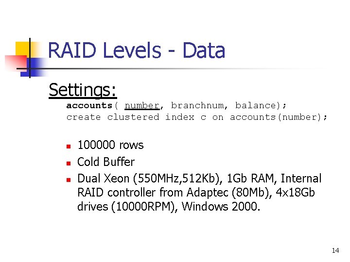 RAID Levels - Data Settings: accounts( number, branchnum, balance); create clustered index c on