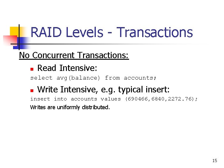 RAID Levels - Transactions No Concurrent Transactions: n Read Intensive: select avg(balance) from accounts;