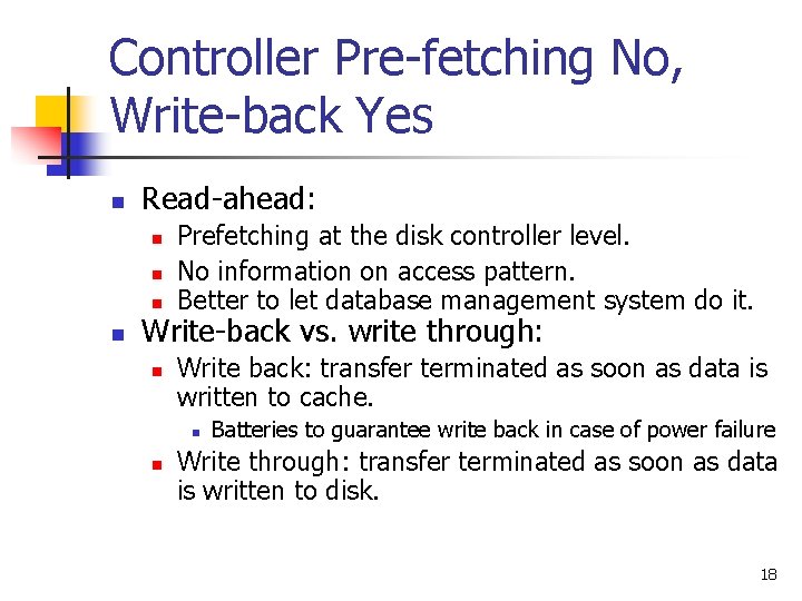 Controller Pre-fetching No, Write-back Yes n Read-ahead: n n Prefetching at the disk controller