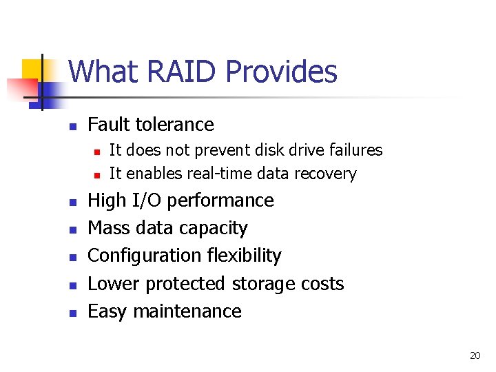 What RAID Provides n Fault tolerance n n n n It does not prevent