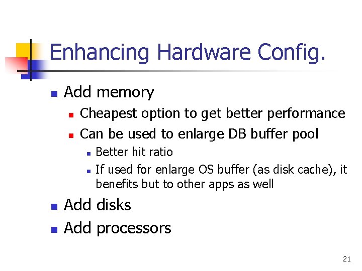 Enhancing Hardware Config. n Add memory n n Cheapest option to get better performance