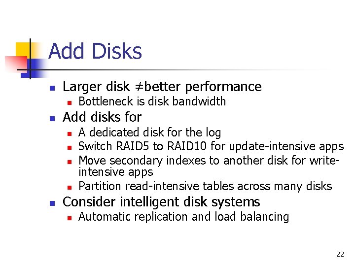 Add Disks n Larger disk ≠better performance n n Add disks for n n