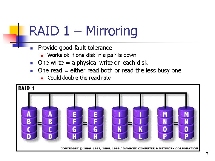 RAID 1 – Mirroring n Provide good fault tolerance n n n Works ok