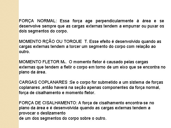 FORÇA NORMAL: Essa força age perpendicularmente à área e se desenvolve sempre que as FORÇA NORMAL: Essa força age perpendicularmente à área e se desenvolve sempre que as