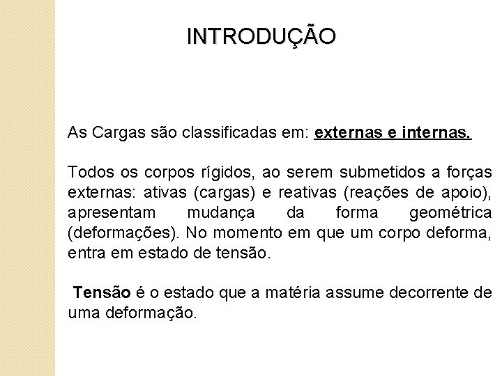 INTRODUÇÃO As Cargas são classificadas em: externas e internas. Todos os corpos rígidos, ao INTRODUÇÃO As Cargas são classificadas em: externas e internas. Todos os corpos rígidos, ao