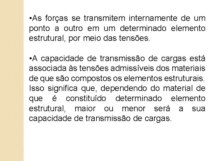  • As forças se transmitem internamente de um ponto a outro em um