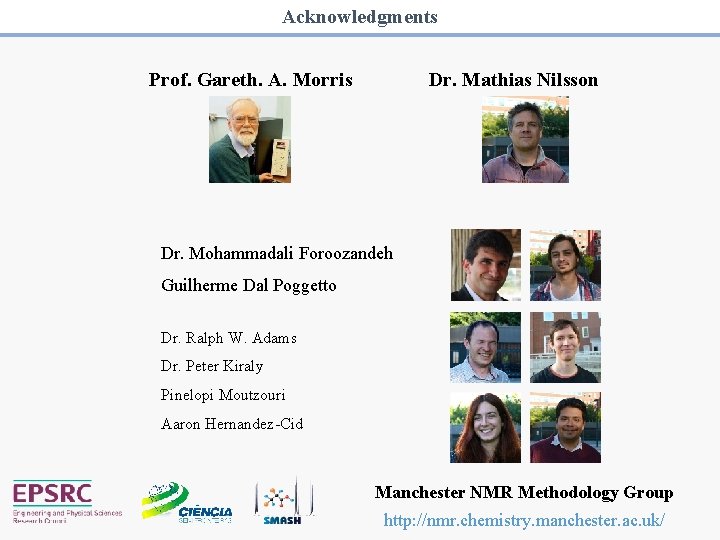 Acknowledgments Prof. Gareth. A. Morris Dr. Mathias Nilsson Dr. Mohammadali Foroozandeh Guilherme Dal Poggetto