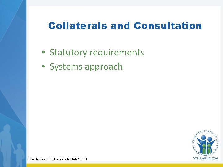 Collaterals and Consultation • Statutory requirements • Systems approach Pre-Service CPI Specialty Module 2.