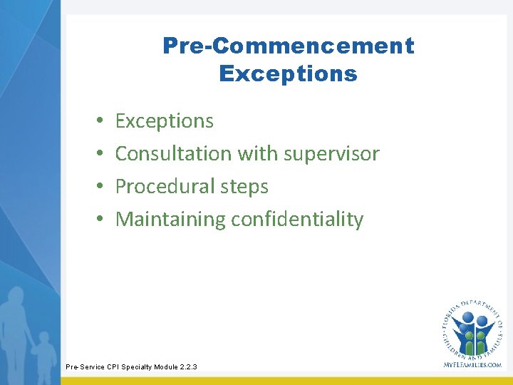 Pre-Commencement Exceptions • • Exceptions Consultation with supervisor Procedural steps Maintaining confidentiality Pre-Service CPI