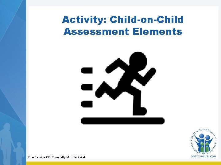 Activity: Child-on-Child Assessment Elements Pre-Service CPI Specialty Module 2. 4. 4 