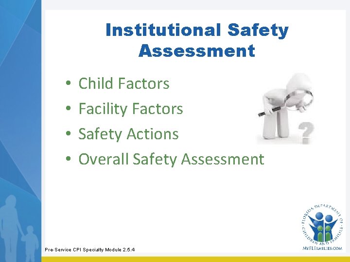 Institutional Safety Assessment • • Child Factors Facility Factors Safety Actions Overall Safety Assessment