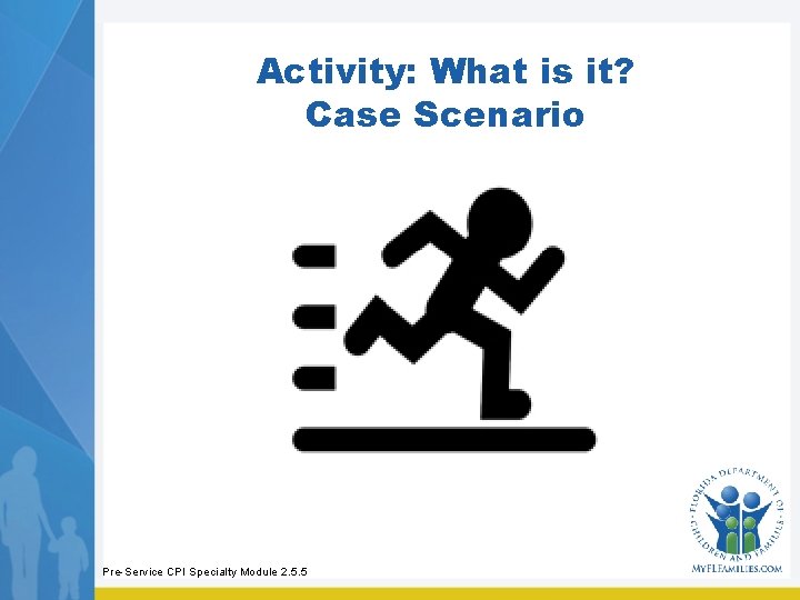 Activity: What is it? Case Scenario Pre-Service CPI Specialty Module 2. 5. 5 