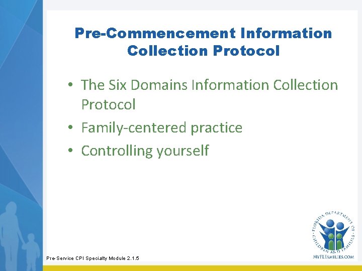 Pre-Commencement Information Collection Protocol • The Six Domains Information Collection Protocol • Family-centered practice