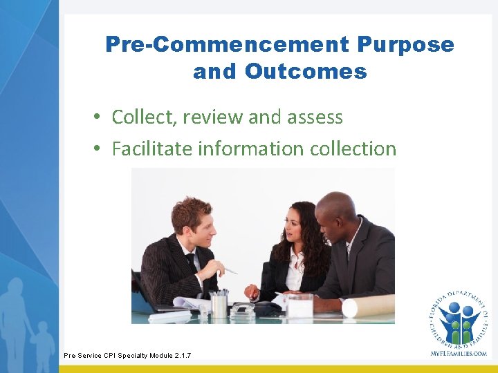 Pre-Commencement Purpose and Outcomes • Collect, review and assess • Facilitate information collection Pre-Service