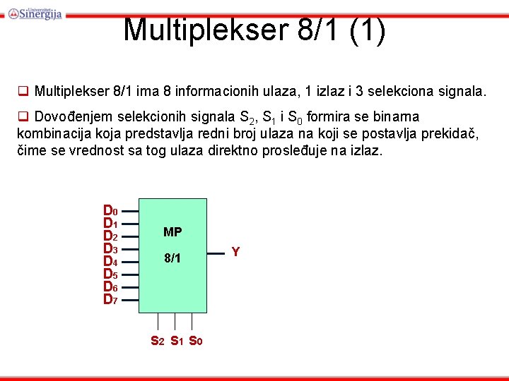 Multiplekser 8/1 (1) q Multiplekser 8/1 ima 8 informacionih ulaza, 1 izlaz i 3