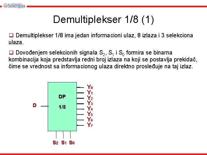 Demultiplekser 1/8 (1) q Demultiplekser 1/8 ima jedan informacioni ulaz, 8 izlaza i 3