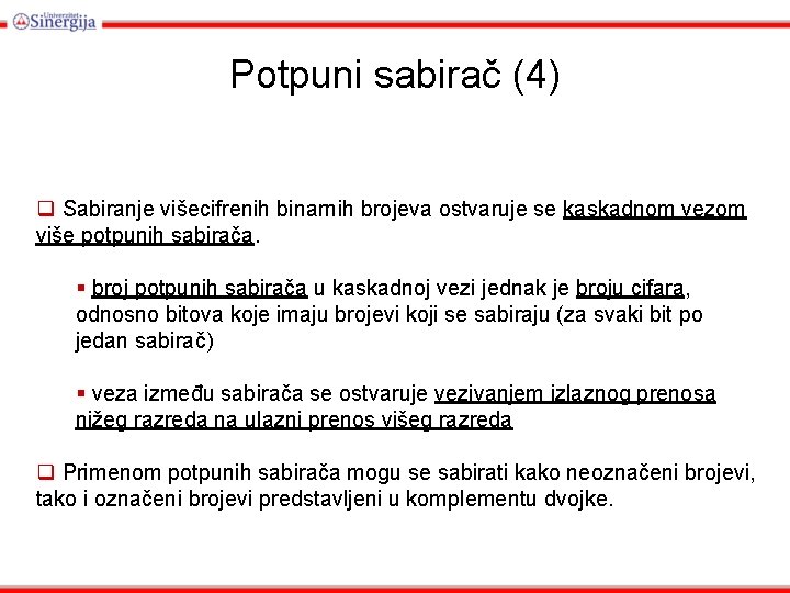 Potpuni sabirač (4) q Sabiranje višecifrenih binarnih brojeva ostvaruje se kaskadnom vezom više potpunih