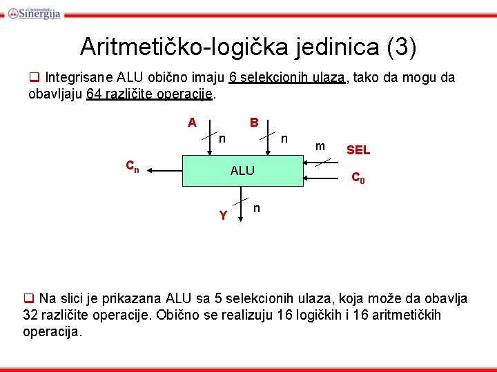 Aritmetičko-logička jedinica (3) q Integrisane ALU obično imaju 6 selekcionih ulaza, tako da mogu