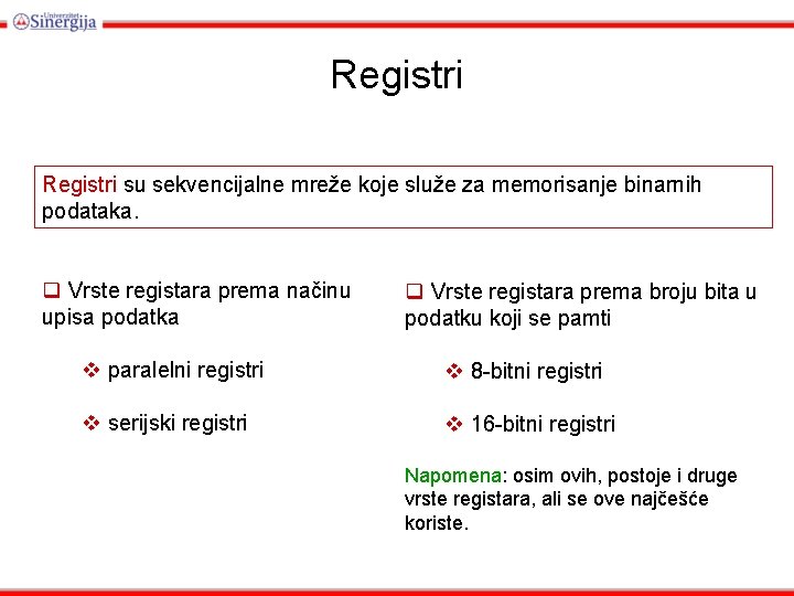 Registri su sekvencijalne mreže koje služe za memorisanje binarnih podataka. q Vrste registara prema