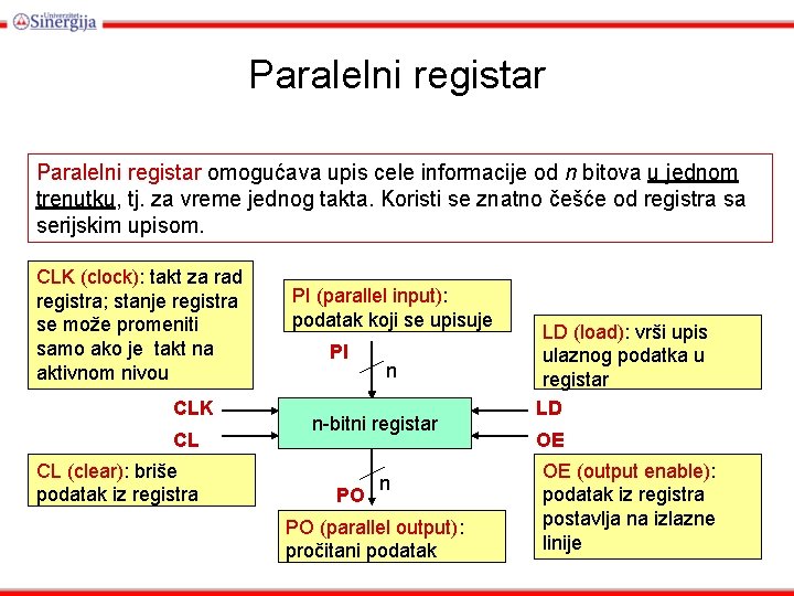 Paralelni registar omogućava upis cele informacije od n bitova u jednom trenutku, tj. za