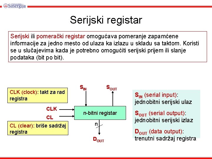 Serijski registar Serijski ili pomerački registar omogućava pomeranje zapamćene informacije za jedno mesto od