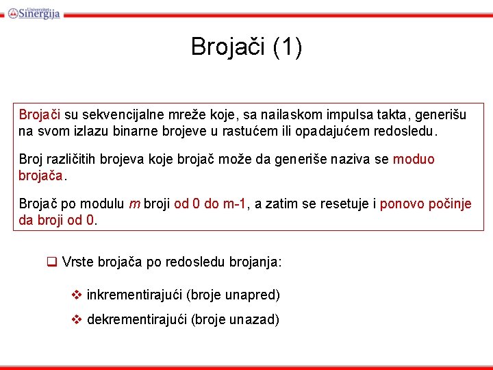 Brojači (1) Brojači su sekvencijalne mreže koje, sa nailaskom impulsa takta, generišu na svom