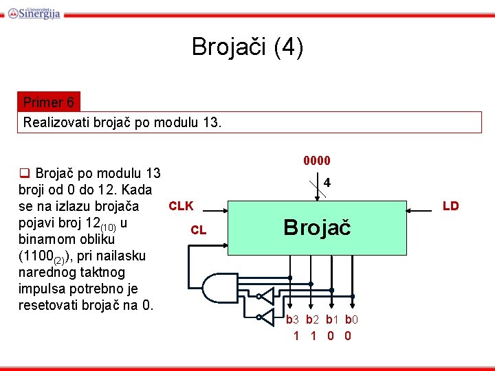 Brojači (4) Primer 6 Realizovati brojač po modulu 13. q Brojač po modulu 13