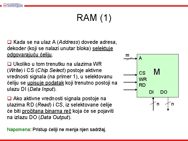 RAM (1) q Kada se na ulaz A (Address) dovede adresa, dekoder (koji se