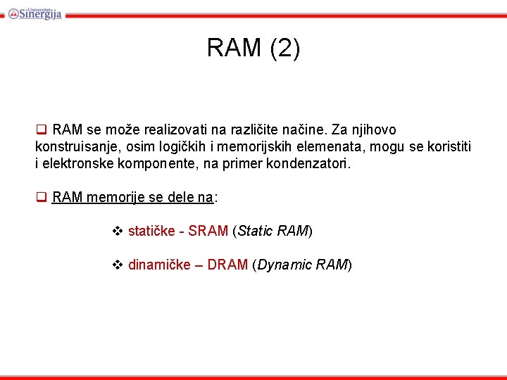 RAM (2) q RAM se može realizovati na različite načine. Za njihovo konstruisanje, osim