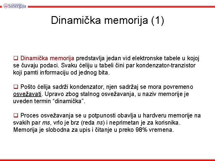 Dinamička memorija (1) q Dinamička memorija predstavlja jedan vid elektronske tabele u kojoj se