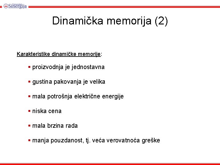 Dinamička memorija (2) Karakteristike dinamičke memorije: § proizvodnja je jednostavna § gustina pakovanja je